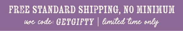 free standard shipping, no minimum with code getgifty