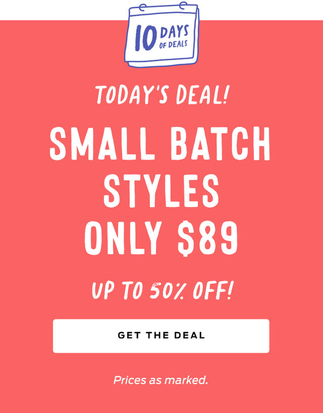 today's deal 89 dollar small batch styles. price as marked
