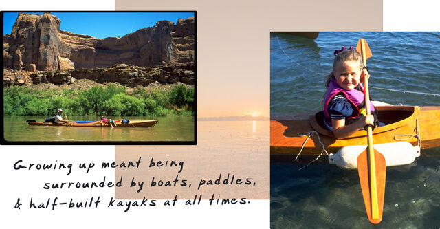 Growing up meant being surrounded by boats, paddles, & half-built kayaks at all times.