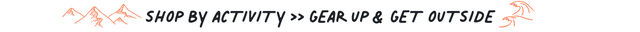 shop by activity, gear up and get outside