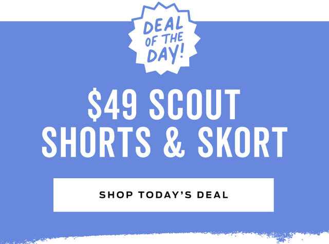 deal of the day 49 dollar scout shorts & skort