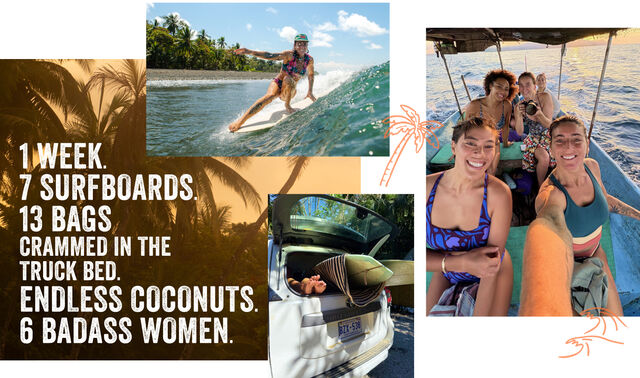 1 Week. 7 Surfboards. 13 bags crammed in the&nbsp; Truck bed. Endless Coconuts. 6 Badass Women.