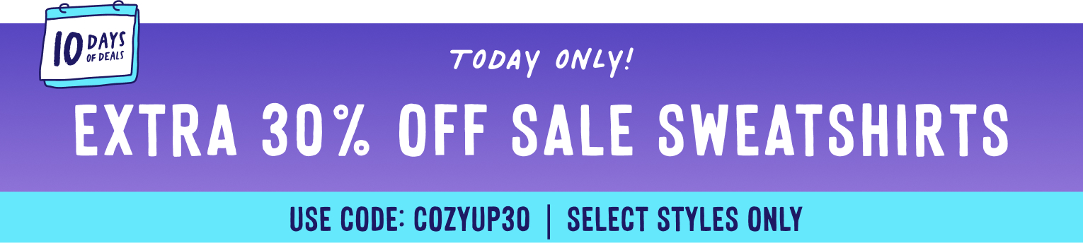 today only get an extra 30 percent off sale sweatshirts with code cozyup30