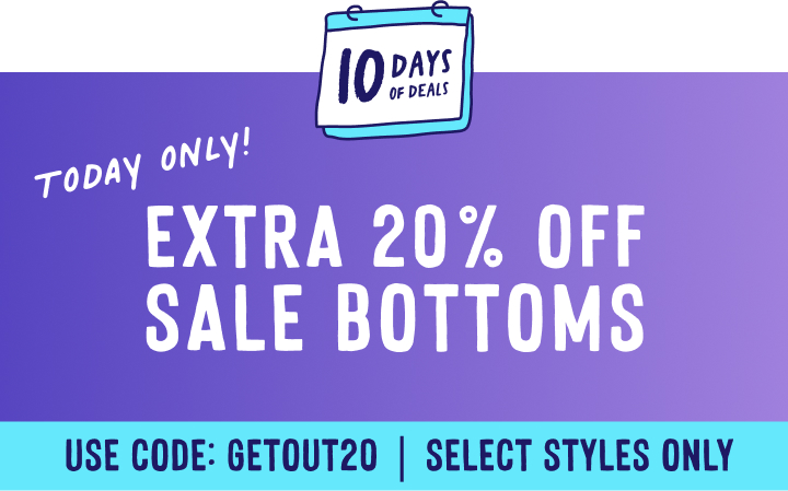 today only get an extra 20 percent off select sale bottoms with code getout20