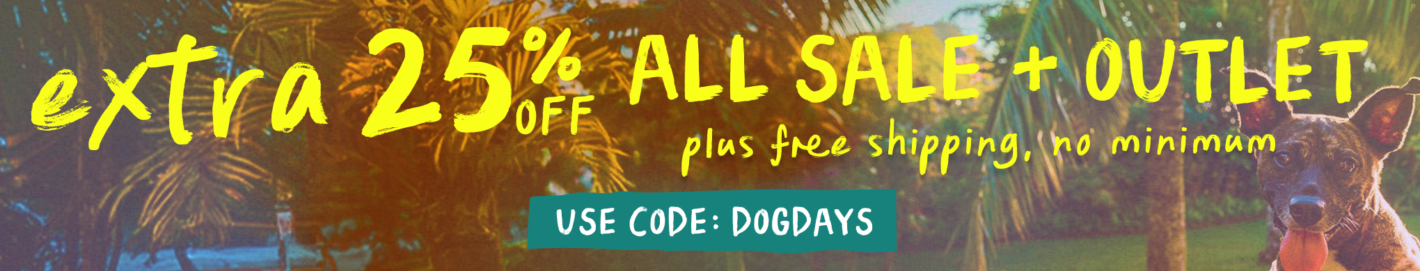 today only extra 25 percent off all sale and outlet items plus free shipping no minimum with code dogdays