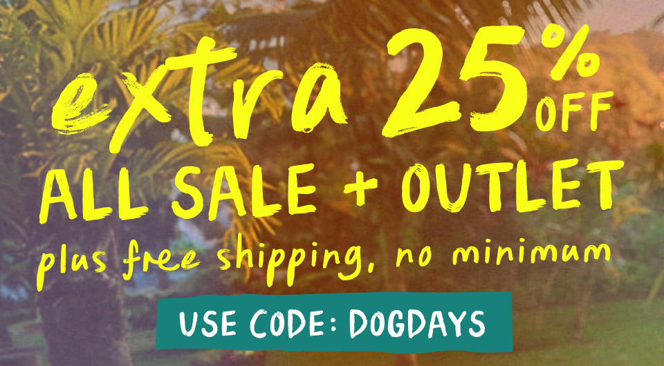 today only extra 25 percent off all sale and outlet items plus free shipping no minimum with code dogdays