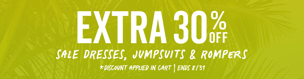 get an extra 30 percent off sale dresses, jumpsuits, and rompers. discount applied in cart