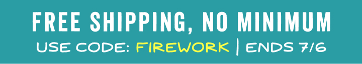 free standard shipping no minimum with code FIREWORK